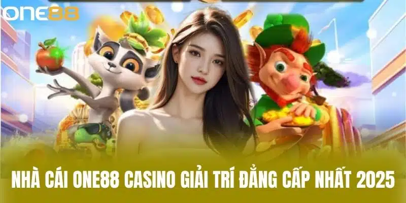 Nhà Cái One88 Casino Giải Trí Đẳng Cấp Nhất 2025