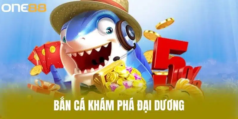 Bắn cá khám phá đại dương