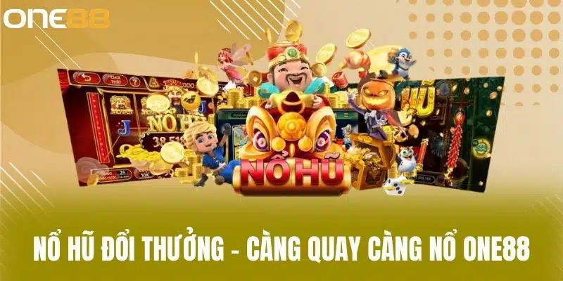 Nổ hũ đổi thưởng – Càng quay càng nổ One88