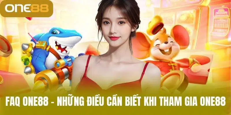 FAQ One88 – Những điều cần biết khi tham gia One88