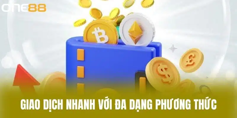 Giao dịch nhanh với đa dạng phương thức
