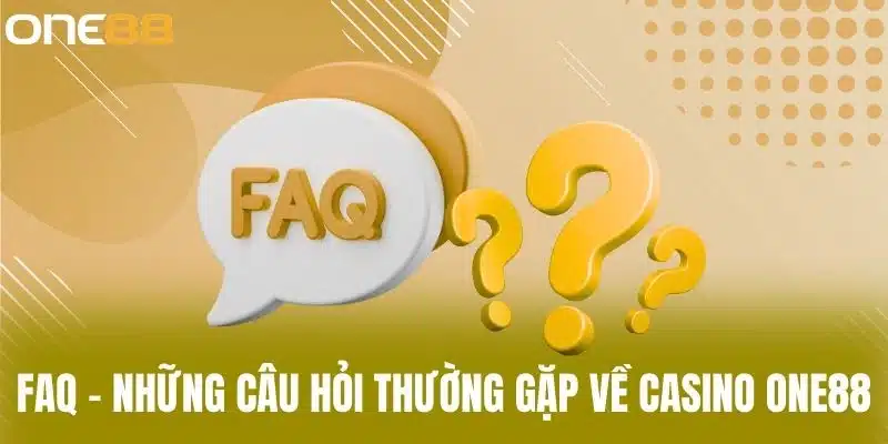 FAQ – Những câu hỏi thường gặp về casino One88