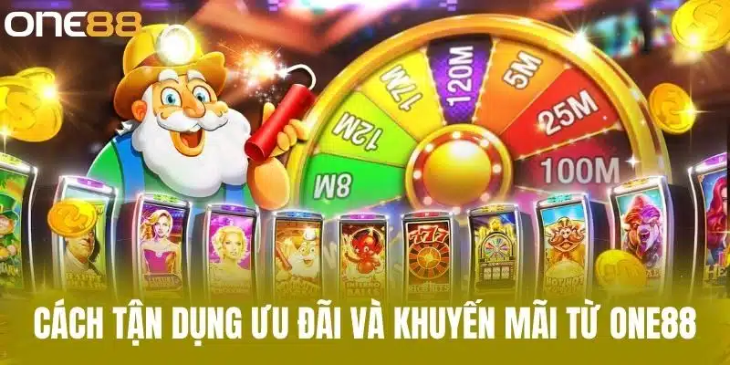 Cách Tận Dụng Ưu Đãi Và Khuyến Mãi Từ One88