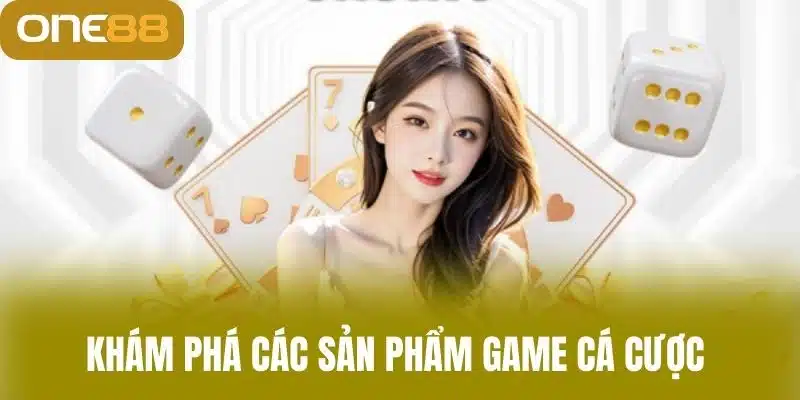 Khám phá các sản phẩm game cá cược 