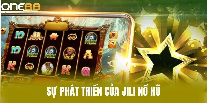 Sự Phát Triển Của Jili Nổ Hũ