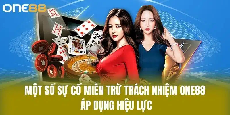 Một số sự cố miễn trừ trách nhiệm one88 áp dụng hiệu lực