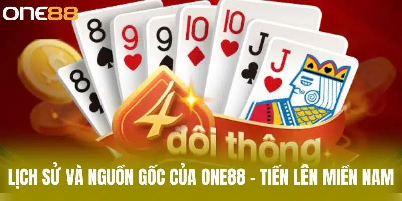 Lịch sử và nguồn gốc của one88 - tiến lên miền nam