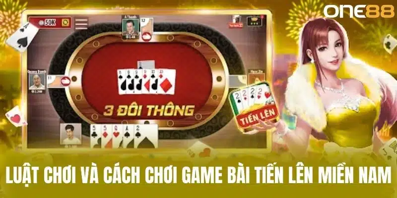 Luật chơi và cách chơi game bài tiến lên miền nam