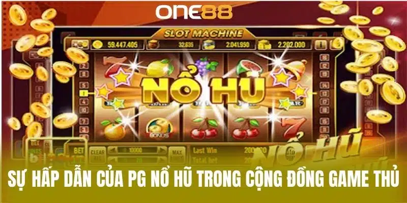 Sự hấp dẫn của PG nổ hũ trong cộng đồng game thủ