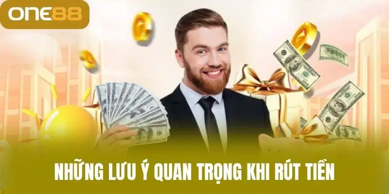 Rút Tiền One88 - Nhận Thưởng Nhanh Chóng Ngay Hôm Nay Những lưu ý quan trọng khi rút tiền