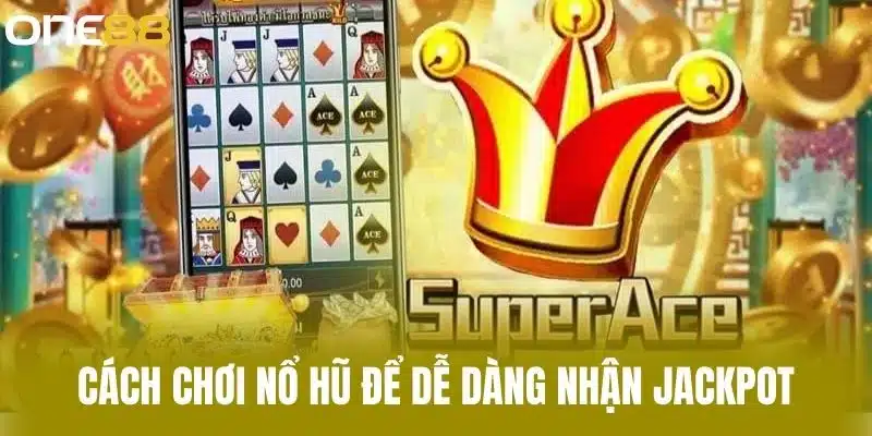 Cách Chơi Nổ Hũ Để Dễ Dàng Nhận Jackpot