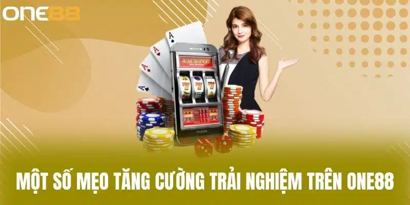 Tải App One88 - Hướng Dẫn Cài Đặt Ứng Dụng Chi Tiết Nhất 2025 Một số mẹo tăng cường trải nghiệm trên One88