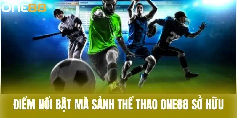 Điểm nổi bật mà sảnh thể thao one88 sở hữu