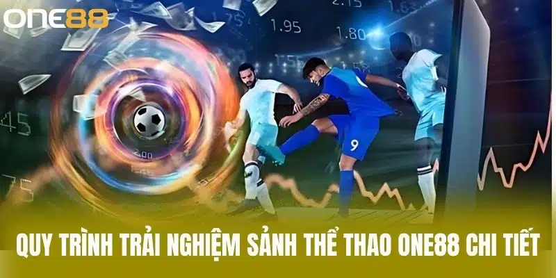 Quy trình trải nghiệm sảnh thể thao one88 chi tiết